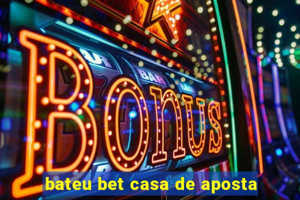 bateu bet casa de aposta